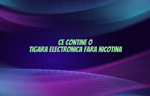 ce contine o tigara electronica fara nicotina