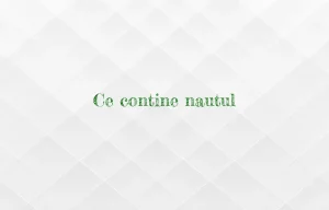 ce contine nautul