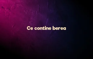 ce contine berea