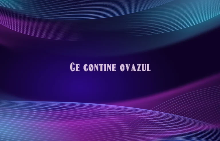 ce contine ovazul