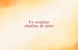 ce contine slanina de porc