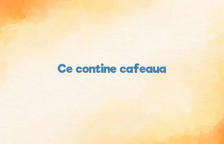 ce contine cafeaua