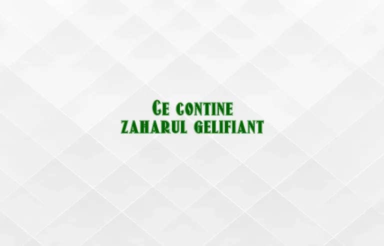 ce contine zaharul gelifiant