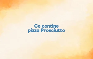 ce contine pizza prosciutto