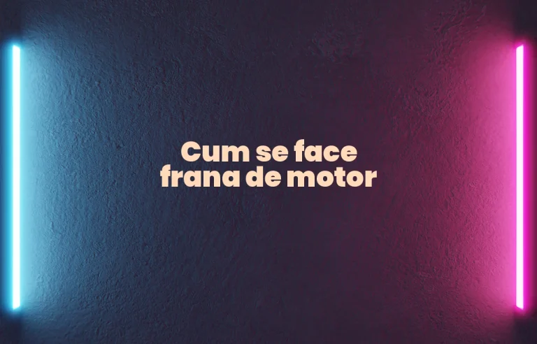 cum se face frana de motor